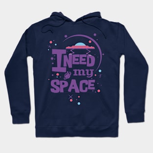 I NEED MY SPACE Hoodie